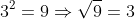3^2=9\Rightarrow\sqrt{9}=3