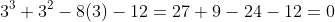 3^3+3^2-8(3)-12=27+9-24-12=0