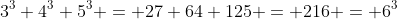 3^3+4^3+5^3 = 27+64+125 = 216 = 6^3