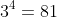 3^4=81