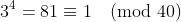 3^4=81\equiv1\pmod{40}