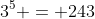 3^5 = 243
