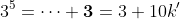 3^5=\dots \textbf{3}=3+10k'