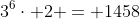 3^6\cdot 2 = 1458
