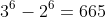 3^6-2^6=665