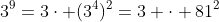 3^9=3\cdot (3^4)^2=3 \cdot 81^2