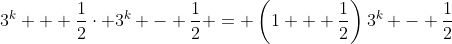 3^k + \frac{1}{2}\cdot 3^k - \frac{1}{2} = \left(1 + \frac{1}{2}\right)3^k - \frac{1}{2}