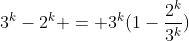 3^k-2^k = 3^k(1-\frac{2^k}{3^k})