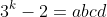 3^k-2=abcd