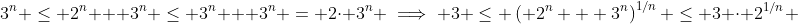 3^n \leq 2^n + 3^n \leq 3^n + 3^n = 2\cdot 3^n \implies 3 \leq \left( 2^n + 3^n\right)^{1/n} \leq 3 \cdot 2^{1/n} 