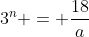 3^n = \frac{18}{a}