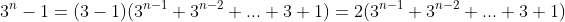 3^n-1=(3-1)(3^{n-1}+3^{n-2}+...+3+1)=2(3^{n-1}+3^{n-2}+...+3+1)