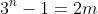 3^n-1=2m