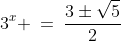 3^x \:=\:\frac{3\pm\sqrt{5}}{2}