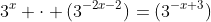 3^x \cdot (3^{-2x-2})=(3^{-x+3})