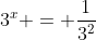 3^x = \frac{1}{3^2}