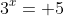 3^x= 5