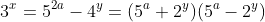 3^x=5^{2a}-4^y=(5^a+2^y)(5^a-2^y)