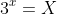 3^x=X
