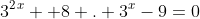 3{^2{^x}}+ 8 . 3{^x}-9=0