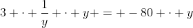 3 \cdot \frac{1}{y} \cdot y = -80 \cdot y