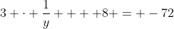 3 \cdot \frac{1}{y}  + 8 = -72