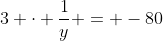 3 \cdot \frac{1}{y} = -80