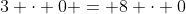 3 \cdot 0 = 8 \cdot 0