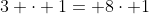 3 \cdot 1= 8\cdot 1