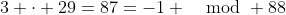 3 \cdot 29=87=-1 \mod 88