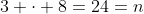 3 \cdot 8=24=n