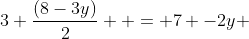 3 \frac{(8-3y)}{2}  = 7 -2y 
