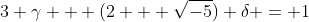 3 \gamma + (2 + \sqrt{-5}) \delta = 1