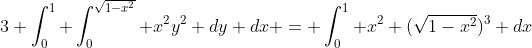3 \int_{0}^{1} \int_{0}^{\sqrt{1-x^2}} x^2y^2 dy dx = \int_{0}^{1} x^2 (\sqrt{1-x^2})^3 dx