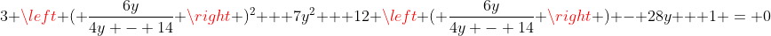 3 \left ( \frac{6y}{4y - 14} \right )^2 + 7y^2 + 12 \left ( \frac{6y}{4y - 14} \right ) - 28y + 1 = 0