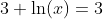 3 \ln(x)=3