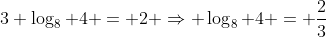 3 \log_8 {4} = 2 \Rightarrow \log_8 {4} = \frac{2}{3}