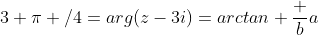 3 \pi /4=arg(z-3i)=arctan \frac ba