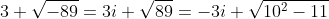 3 \sqrt{-89}=3i \sqrt{89}=-3i \sqrt{10^2-11}