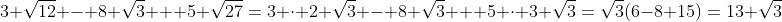 3 \sqrt{12} - 8 \sqrt{3} + 5 \sqrt{27}=3 \cdot 2 \sqrt{3} - 8 \sqrt{3} + 5 \cdot 3 \sqrt{3}=\sqrt{3}(6-8+15)=13 \sqrt{3}
