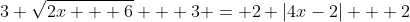 3 \sqrt{2x + 6} + 3 = 2 |4x-2| + 2