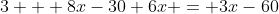 3 + 8x-30+6x = 3x-60