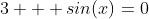 3 + sin(x)=0
