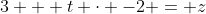 3 + t \cdot -2 = z