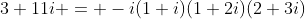 3+11i = -i(1+i)(1+2i)(2+3i)