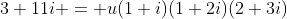 3+11i = u(1+i)(1+2i)(2+3i)