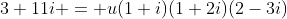 3+11i = u(1+i)(1+2i)(2-3i)