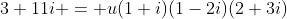 3+11i = u(1+i)(1-2i)(2+3i)