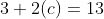 3+2(c)=13