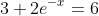 3+2e^{-x}=6